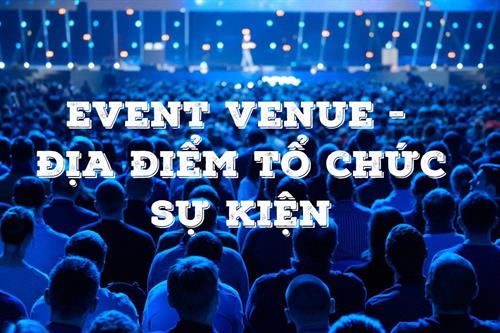 7 LƯU Ý QUAN TRỌNG KHI CHỌN ĐỊA ĐIỂM TỔ CHỨC SỰ KIỆN TẠI BÌNH THUẬN